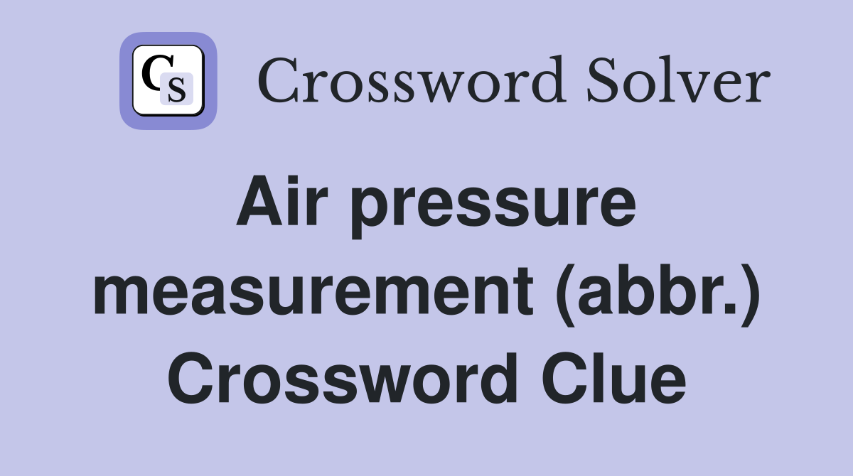 Air pressure measurement (abbr.) Crossword Clue Answers Crossword